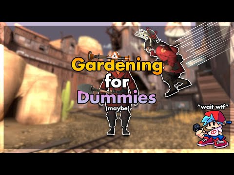 [TF2] Gardening For Dummies