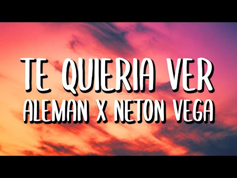 Alemán x Neton Vega - Te Quería Ver (Letra/Lyrics)