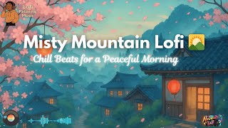 Misty Mountain Dawn 🌄 – Chill Lofi Beats to Clear Your Mind #lofimusic