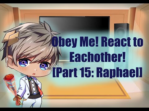 Obey Me! React to Eachother! [Part 15: Raphael] {Ft. NB!MC}