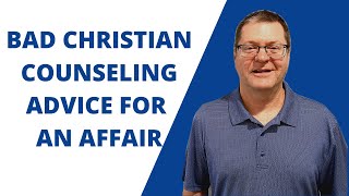 Bad Christian Counseling Advice for an Affair | Ask Dr. Clarke