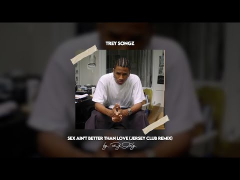 Trey Songz - Sex Ain't Better Than Love (Jersey Club Remix)