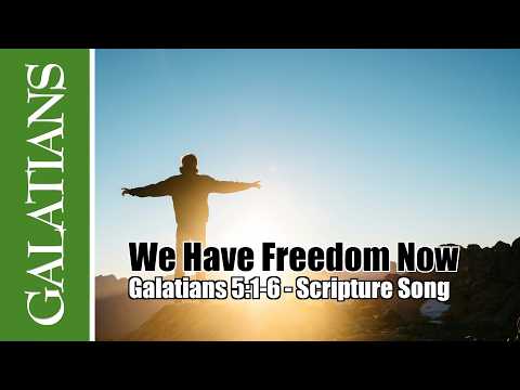 We Have Freedom Now (Galatians 5:1-6 Scripture Song)