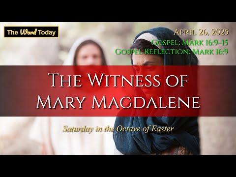 The Witness of Mary Magdalene  - Today's Catholic Mass Gospel Reflection for April 26, 2025