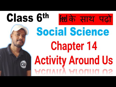 Class 6 Social Science – Chapter 14: Activity Around Us | Full Chapter Explanation