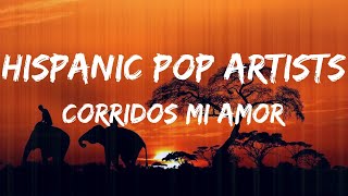 Hispanic Pop Artists - Corridos Mi Amor | Gerardo Ortiz, Luis R Conriquez, Diego Herrera