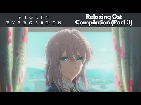 Violet Evergarden | Long Relaxing OST Compilation to Study/Relax To (Part 3)