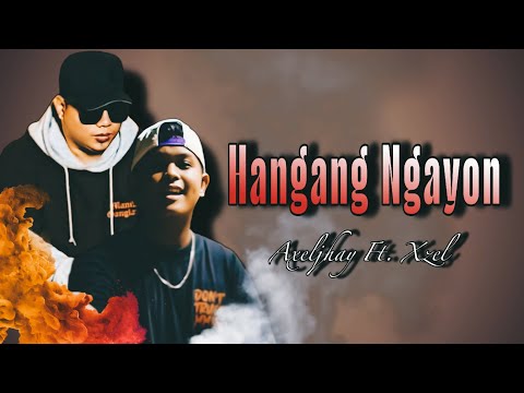 Hangang Ngayon By Axeljhay ft. Xzel  (Prod.by Win Beats Exclusive)