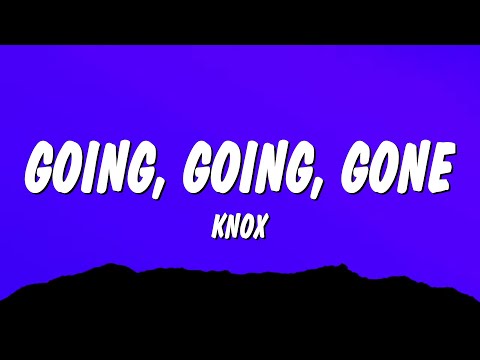 Knox - Going, Going, Gone (Lyrics)