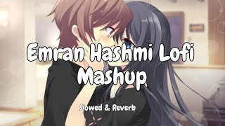 Emran Hashmi Lofi Mashup | Slowed Reverb | Lofi Addict