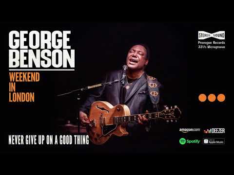 George Benson - Never Give Up On A Good Thing (Weekend In London)