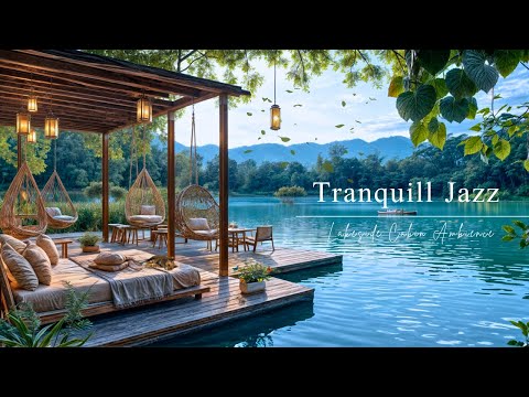 Tranquill Jazz In Lakeside | Cozy Morning Cabin With Relaxing Jazz Music For Good Mood
