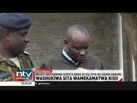 Polisi Kisii wakamata washukiwa 6 wa ulanguzi wa daza za kulevywa na sigara haramu