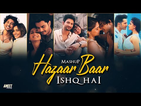 Hazaar Baar X Ishq Hai Mashup - Jukebox 2024 | AMEET Mashup | Arijit Singh Love Songs | Mismatched 3