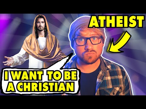 As an Atheist I Want to be a Christian