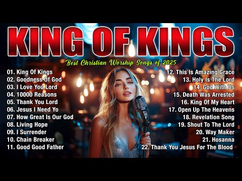 King Of Kings, Goodness Of God,.. - Best 100 Morning Worship Songs All Time - Christian Gospel Songs