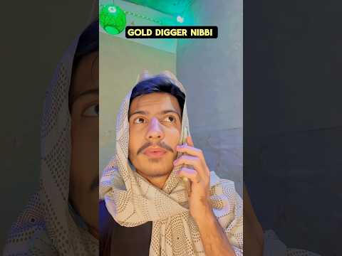 Gold Digger Nibbi 🥲🤣 #shorts #youtubeshorts #reels #funny #comedy #vines