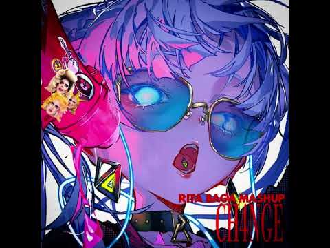 CH4NGE (Rita Baga Mashup)