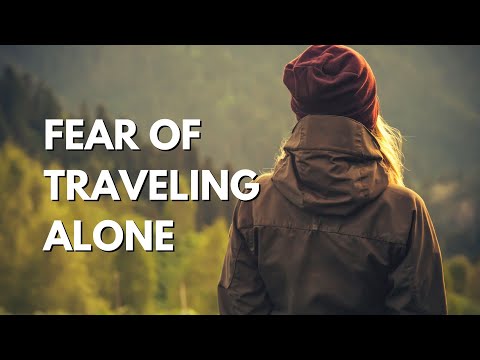 How to Overcome the Fear of Traveling Alone