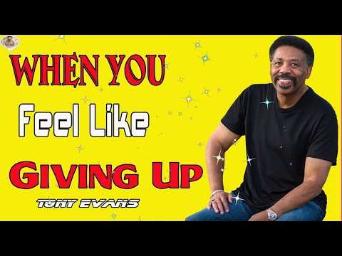 Tony Evans ****** When You Feel Like Giving Up