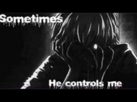 Sometimes... I'm not me...