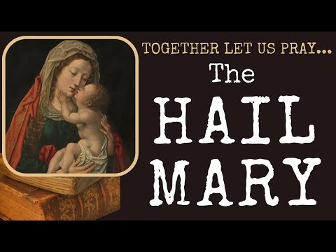 "THE HAIL MARY" - The Prayer & Its Biblical Roots — Together Let Us Pray
