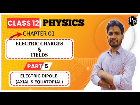 CH:01 Electric Charges & Fields | Electric Dipole (Axial & Equatorial) | CLASS 12 | CBSE | M.PANDEY