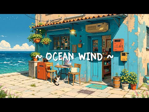 Ocean Wind 🍃 Chill Time with Happy Lofi Melody ~ Soft Lofi for Relax//Study//Work