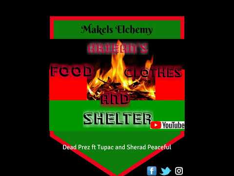 Dead Prez ft The God Peace EL Sista Soulijah and Tupac Shakur -  Arieian's Food Clothes and Shelter