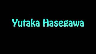 Learn How To Pronounce Yutaka Hasegawa