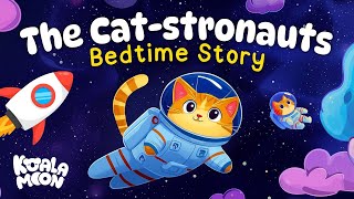 The Cat-stronauts 🐱🚀 Calming Bedtime Story for Kids | Cats & Kittens Sleepy Stories