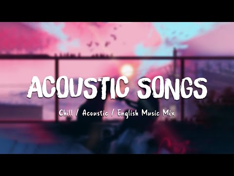 Acoustic Songs ♫ Top Hit English Love Songs ~ Acoustic Cover Of Popular Songs