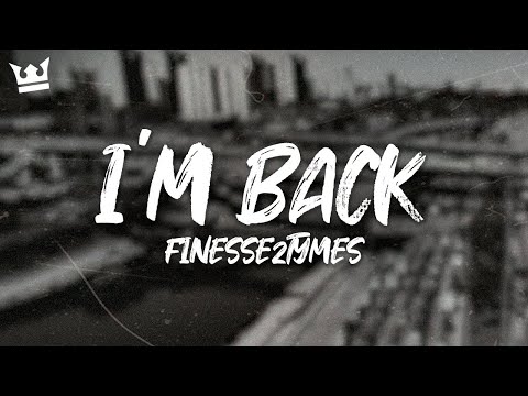 finesse2tymes - I'M BACK (LYRICS)