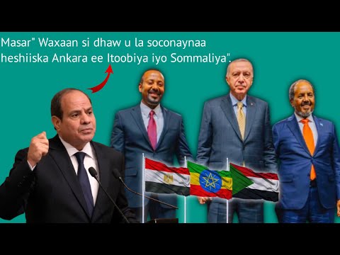 Masar" Waxaan si dhaw u la soconaynaa heshiiska Ankara ee Itoobiya iyo Sommaliya".
