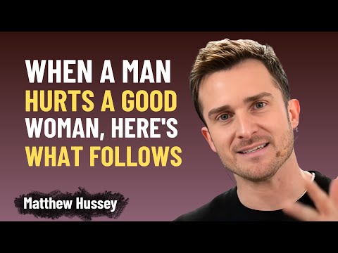 When a Man Hurts a Good Woman, Here’s What Follows | Matthew Hussey