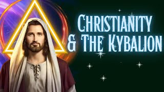 Jesus & The Kybalion - The Ancient Hermetic Teachings