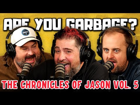 Are You Garbage Comedy Podcast: The Chronicles of Jason Vol. 5 w/ @bigjayoakerson