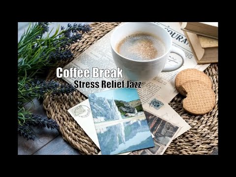 Relaxing Coffee Break Jazz Music - Stress relief and chill jazz music