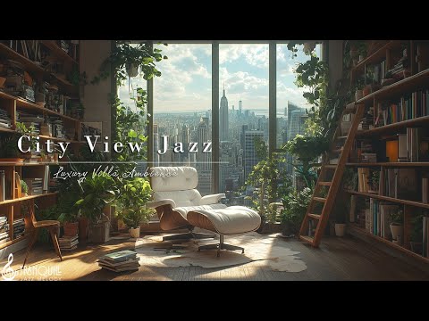 Tranquill Jazz For Study & Work | City View Jazz For Positive Morning, Creativity & Cozy Reading