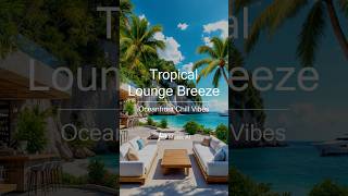 🌴Tropical Lounge Breeze 🏖️   #cafemusic #relax #smoothjazzmusic  #tropicalchill #beach #shorts