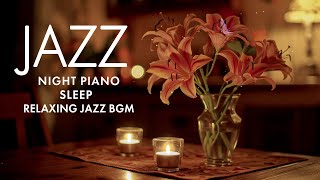 Soothing Late Night Jazz with Soft Piano BGM for Peaceful Sleepy Time, Stress Relief and Unwind