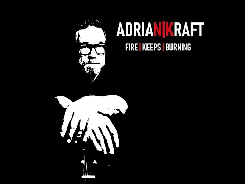 ADRIAN KRAFT  -  FIRE KEEPS BURNING