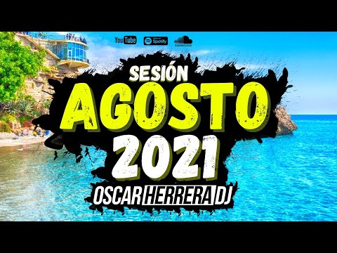 Sesion AGOSTO VERANO 2021 MIX (Reggaeton, Comercial, Trap, Flamenco, Dembow) Oscar Herrera DJ