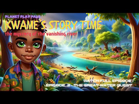 Kwame's Story Time - the Mystery of the Vanishing River | Part of Ep 2. The Great Water Quest 💧