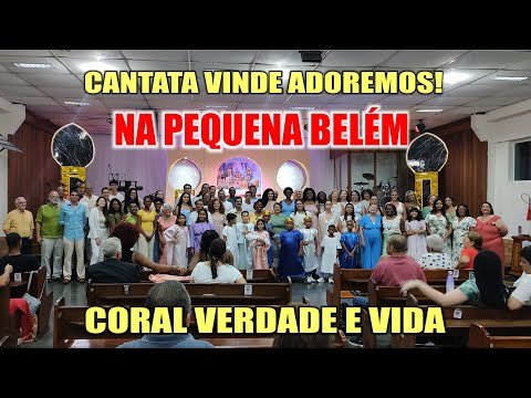 NA PEQUENA BELÉM - CANTATA VINDE ADOREMOS  - CORAL VERDADE E VIDA