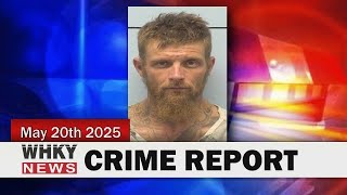 MAN JAILED FOR POSSESSING IMPROVISED EXPLOSIVE DEVICE | WHKY News -- Crime Report: Tuesday, 05/20/25