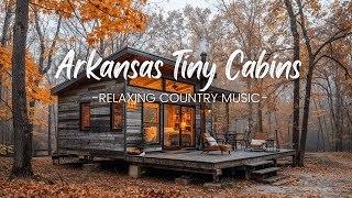 Arkansas Tiny Cabins | Relaxing Country Music