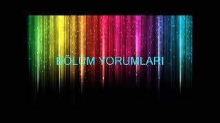 BÖLÜM YORUMLARI