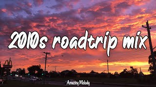 2010s roadtrip mix ~nostalgia playlist ~2010s throwback vibes