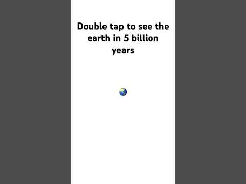 Double tap to see the earth in 5 billion years